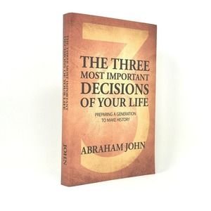 The Three Most Important Decisions Of Your Life: Preparing A Generation by John